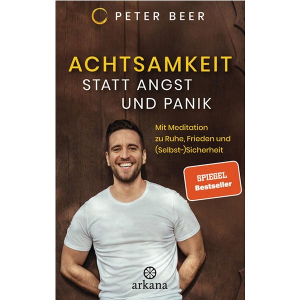 Achtsamkeit statt Angst und Panik / Peter Beer