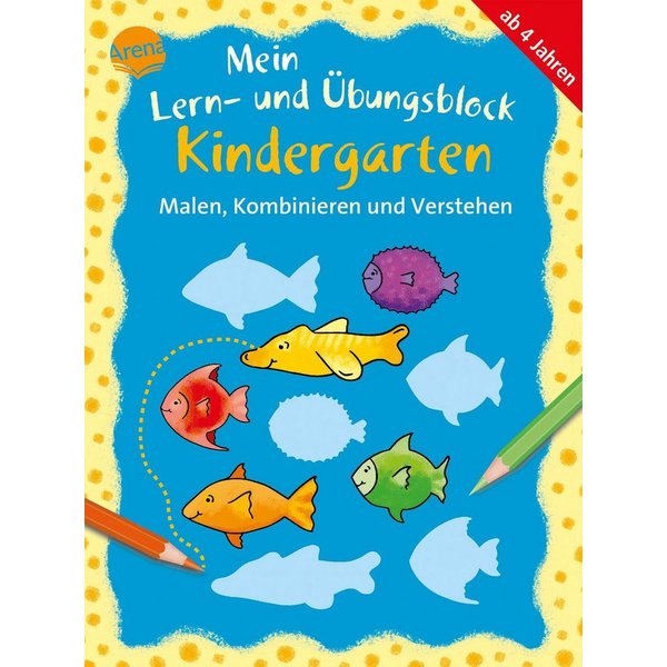 Malen, Kombinieren und Verstehen Mein Lern- und Übungsblock KINDERGART / Carola Schäfer