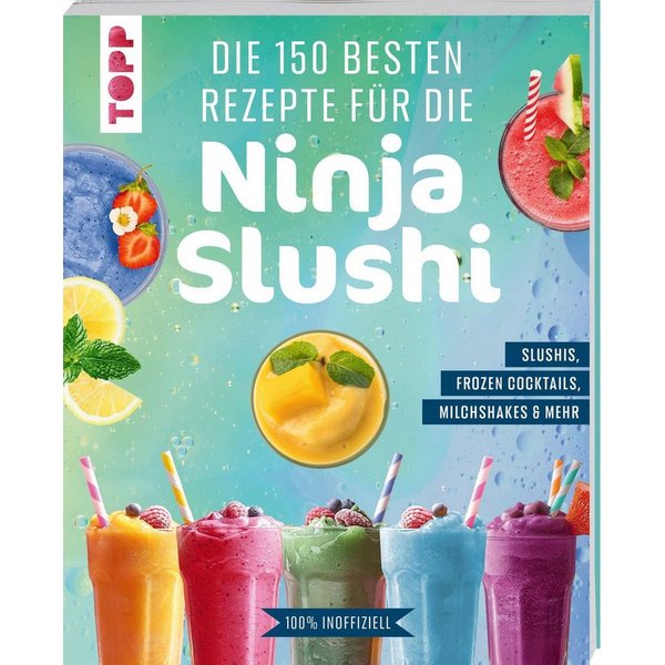 Die 150 besten Rezepte für die Ninja Slushi / Frechverlag