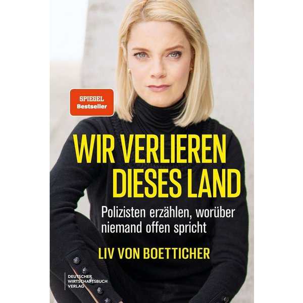 Wir verlieren dieses Land Polizisten erzählen, worüber niemand offen s / Liv von Boetticher