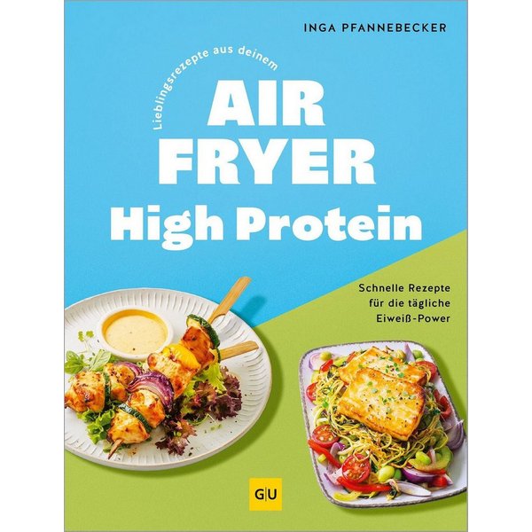 Lieblingsrezepte aus deinem Airfryer - High Protein / Inga Pfannebecker