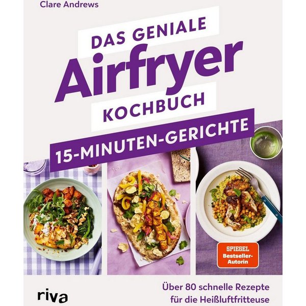Das geniale Airfryer-Kochbuch – 15-Minuten-Gerichte Über 80 schnelle R / Clare Andrews