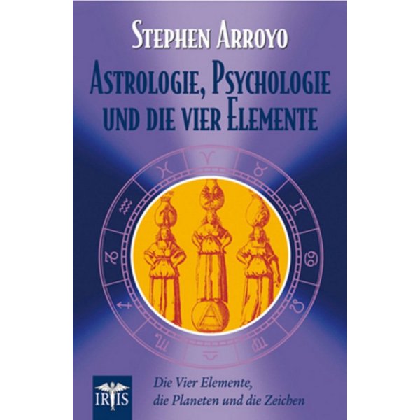 Astrologie, Psychologie und die vier Elemente / Stephen Arroyo