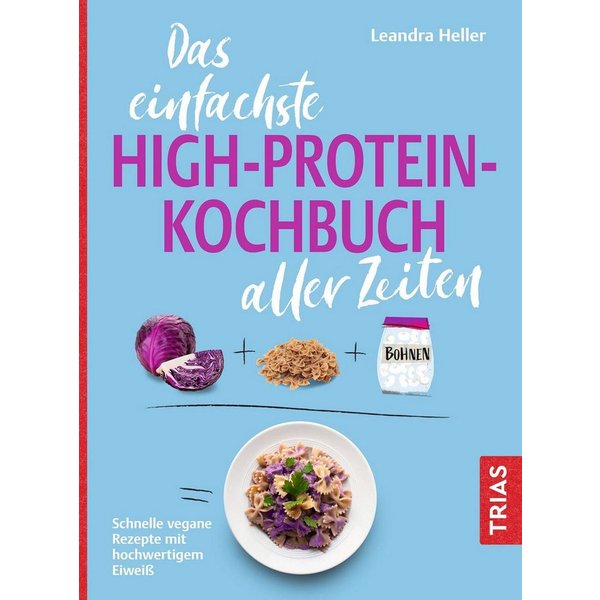 Das einfachste High-Protein-Kochbuch aller Zeiten Schnelle vegane Reze / Leandra Heller