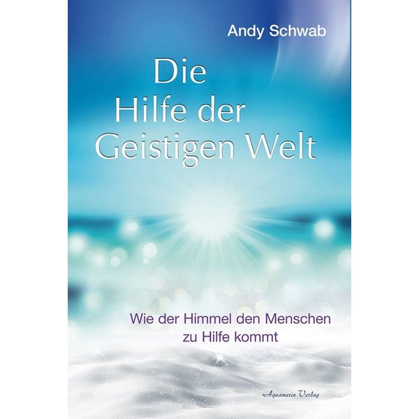 Die Hilfe der Geistigen Welt / Andy Schwab