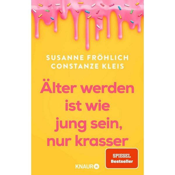 Älter werden ist wie jung sein, nur krasser / Susanne Fröhlich, Constanze Kleis, SPIEGEL-Bestseller