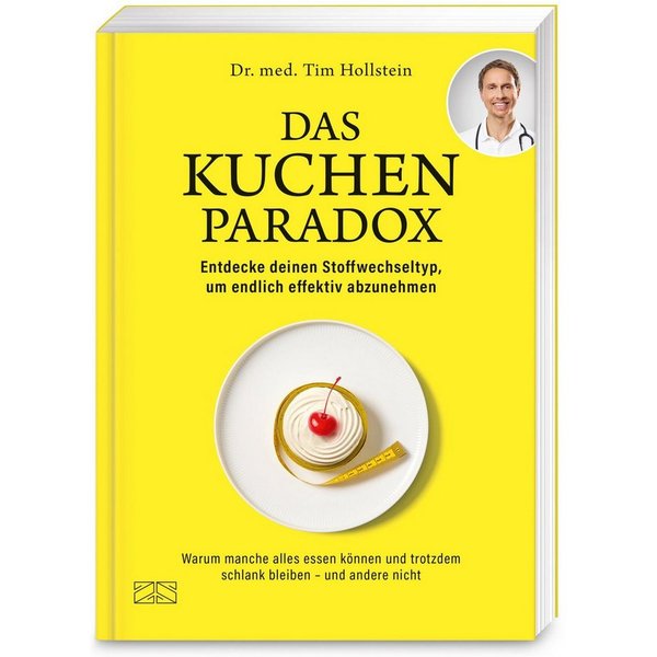 Das Kuchen-Paradox Warum manche alles essen können und trotzdem schlan / Tim Hollstein
