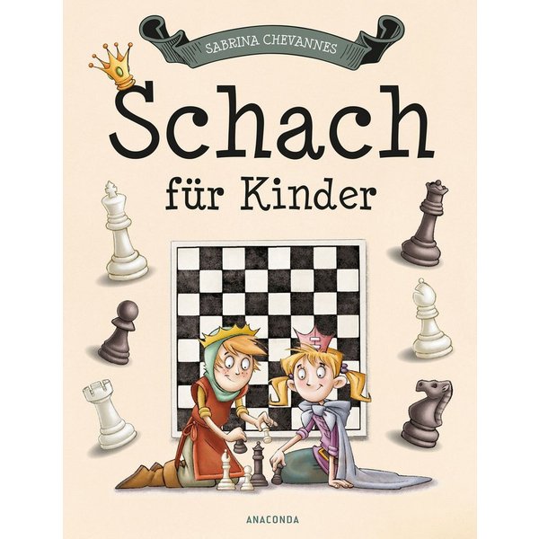 Schach für Kinder Schach lernen mit Übungen, Spielvarianten, Erklärung / Sabrina Chevannes