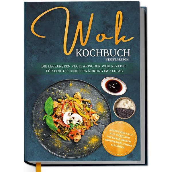 Wok Kochbuch vegetarisch: Die leckersten vegetarischen Wok Rezepte für / Linh Grapengeter