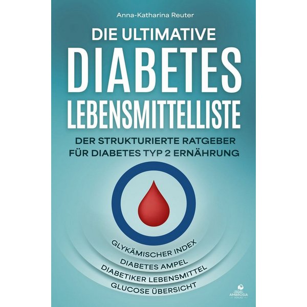 Die ultimative Diabetes Lebensmittelliste Der strukturierte Ratgeber f / Anna-Katharina Reuter