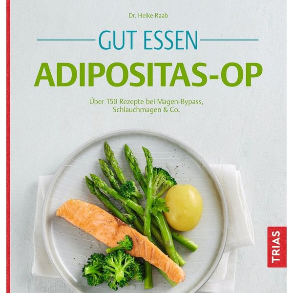 Gut essen Adipositas-OP Über 150 Rezepte bei Magen-Bypass, Schlauchmag / Heike Raab