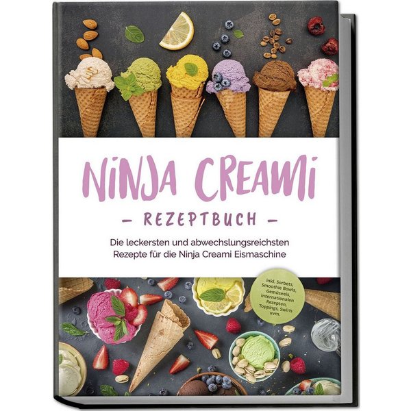 Ninja Creami Rezeptbuch: Die leckersten und abwechslungsreichsten Reze / Maren Bertram
