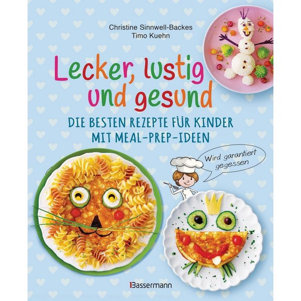 Lecker, lustig und gesund. Die besten Rezepte für Kinder mit Meal-Prep / Christine Sinnwell-Backes, Timo Kuehn