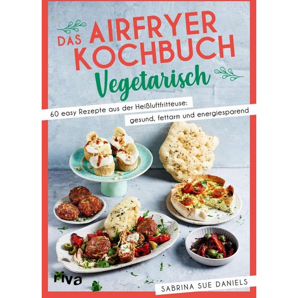 Das Airfryer-Kochbuch: Vegetarisch / Sabrina Sue Daniels