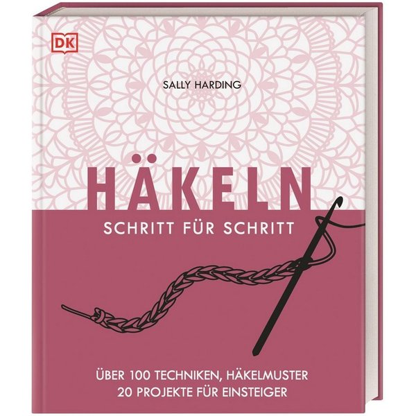 Häkeln Schritt für Schritt Über 100 Techniken, Häkelmuster, 20 Projekt / Sally Harding
