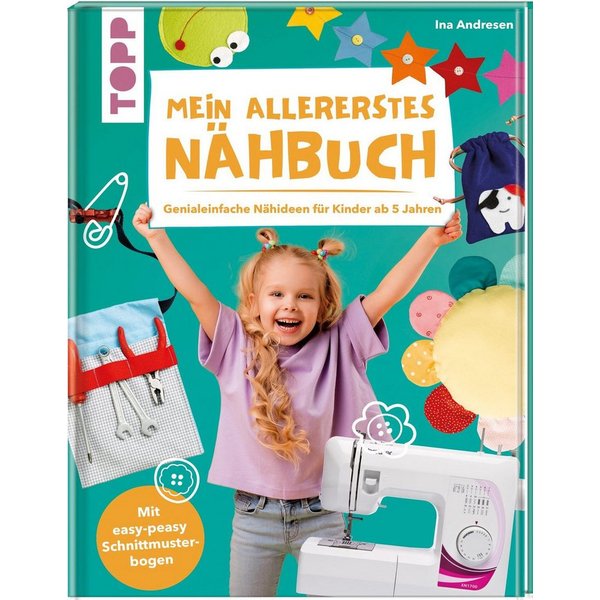 Mein allererstes Nähbuch Genialeinfache Nähideen für Kinder ab 5 Jahre / Ina Andresen