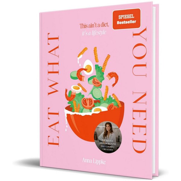 Eat what you need This ain't a diet, it's a lifestyle / Anna Lippke