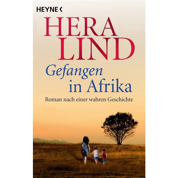 Gefangen in Afrika Roman nach einer wahren Geschichte / Hera Lind