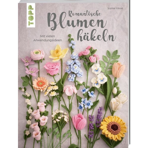 Romantische Blumen häkeln Mit vielen Anwendungsideen / Sophie Yüksel