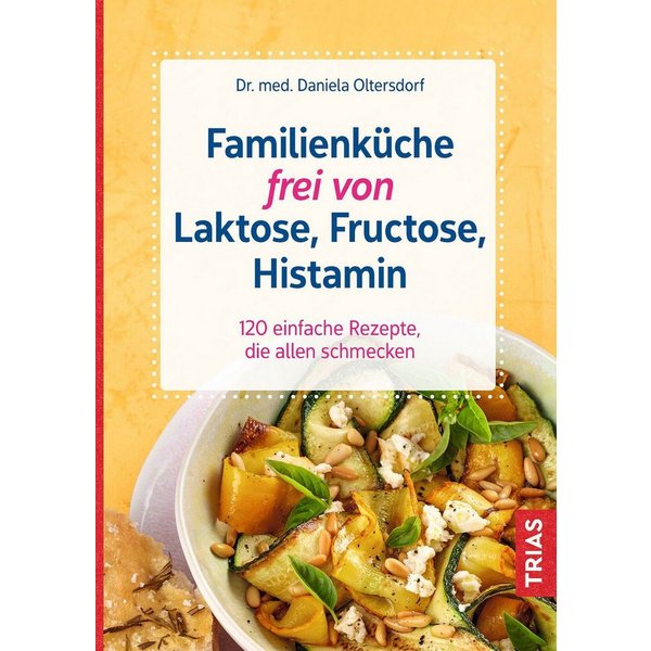 Familienküche frei von Laktose, Fructose, Histamin 120 einfache Rezept / Daniela Oltersdorf