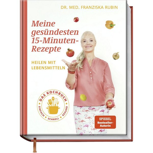 Meine gesündesten 15-Minuten-Rezepte Heilen mit Lebensmitteln – Das Ko / Franziska Rubin, Gudrun Strigin, Bettina Matthaei