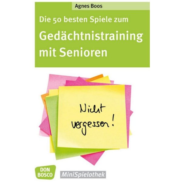 Die 50 besten Spiele zum Gedächtnistraining mit Senioren / Agnes Boos