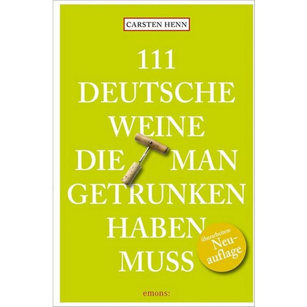 111 Deutsche Weine, die man getrunken haben muss / Carsten Henn