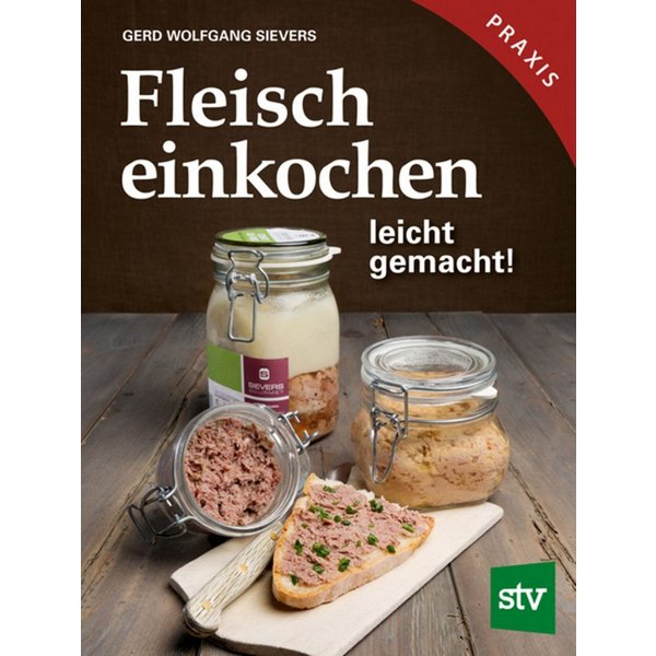 Fleisch einkochen leicht gemacht! / Gerd Wolfgang Sievers