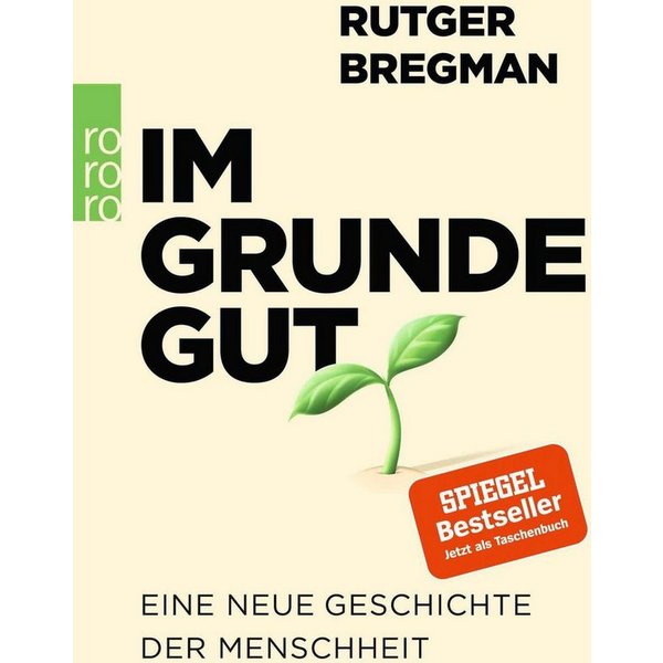 Im Grunde gut Eine neue Geschichte der Menschheit / Rutger Bregman
