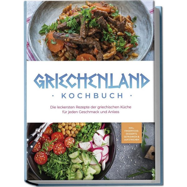 Griechenland Kochbuch: Die leckersten Rezepte der griechischen Küche f / Maren Kollias