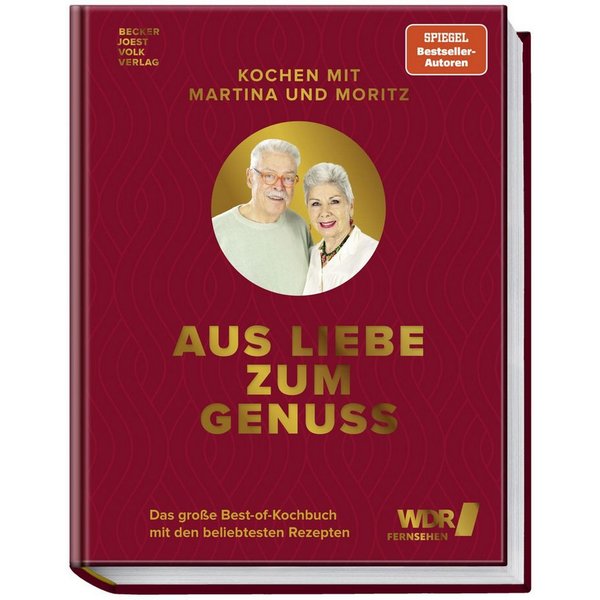 Kochen mit Martina und Moritz - Aus Liebe zum Genuss Das große Best-of / Martina Meuth, Bernd ""Moritz"" Neuner-Duttenhofer