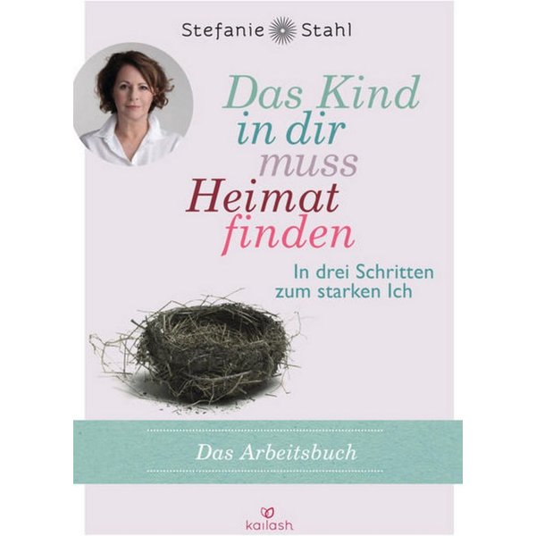 Das Kind in dir muss Heimat finden (Arbeitsbuch) / Stefanie Stahl