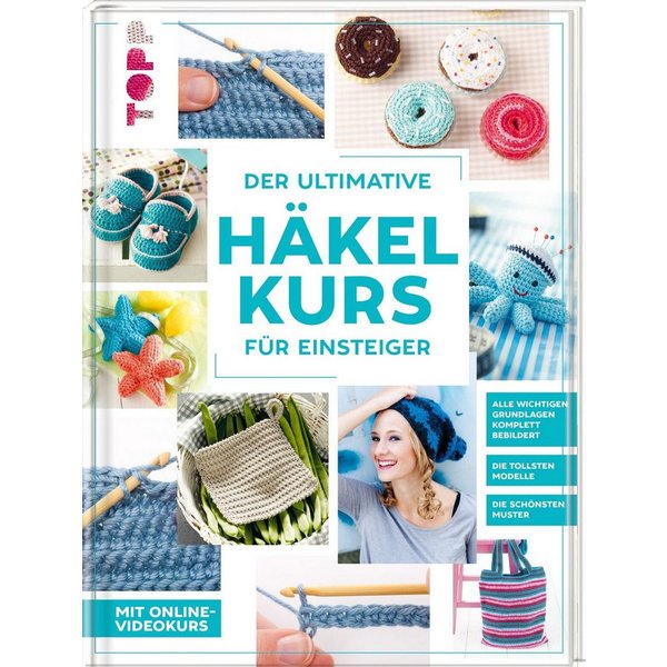 Der ultimative HÄKELKURS für Einsteiger Mit Online-Videokurs. Die toll / Frechverlag