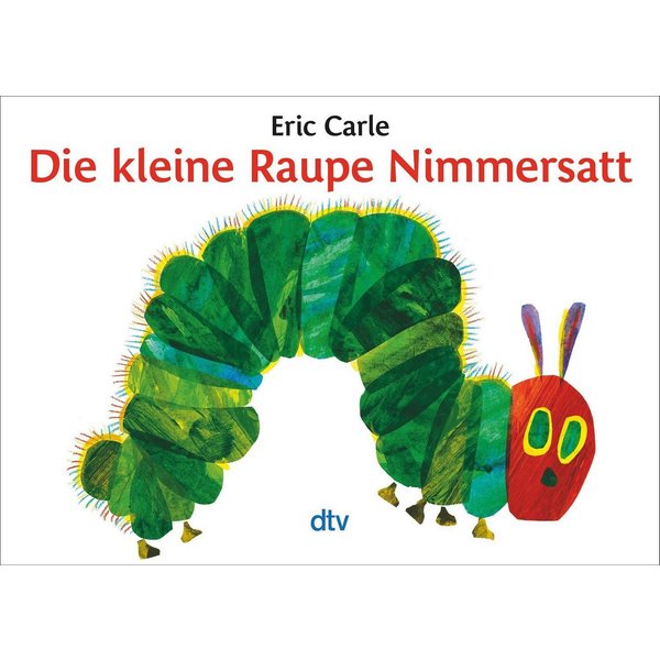 Die kleine Raupe Nimmersatt / Eric Carle