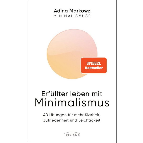 Erfüllter leben mit Minimalismus / Adina Markowz, SPIEGEL-Bestseller SPIEGEL-Bestseller