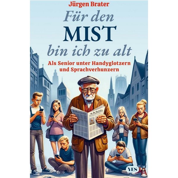 Für den Mist bin ich zu alt / Jürgen Brater