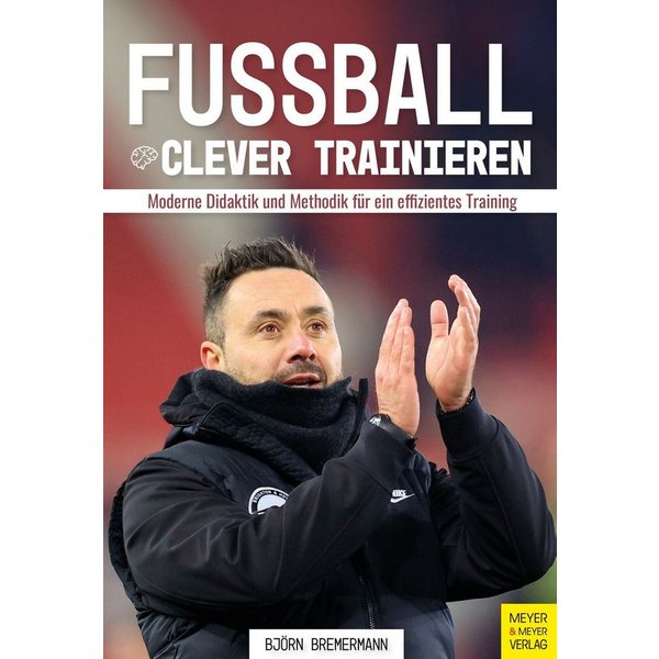 Fußball clever trainieren Moderne Didaktik und Methodik für ein effizi / Björn Bremermann