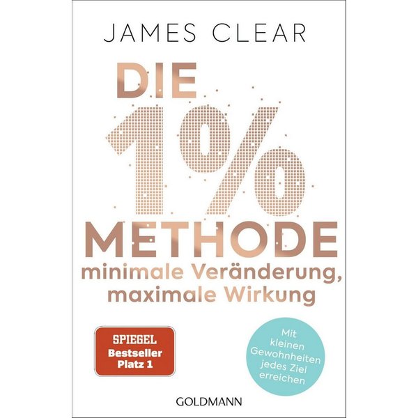 Die 1%-Methode – Minimale Veränderung, maximale Wirkung / James Clear, SPIEGEL-Bestseller