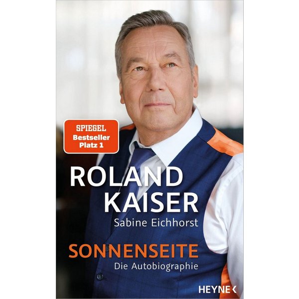 Sonnenseite Die Autobiographie - SPIEGEL-Bestseller #1 / Roland Kaiser, Sabine Eichhorst, SPIEGEL-Bestseller