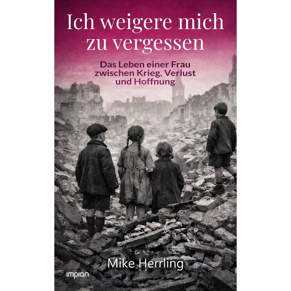 Ich weigere mich zu vergessen / Mike Herrling