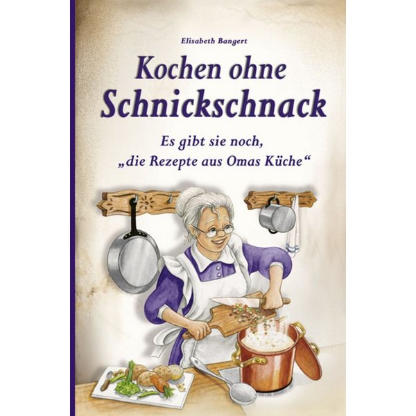 Kochen ohne Schnickschnack / Elisabeth Bangert