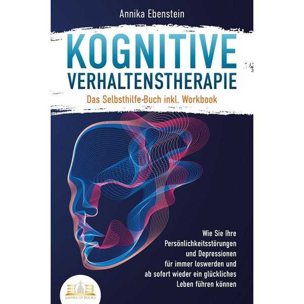 Kognitive Verhaltenstherapie - Das Selbsthilfe Buch inkl. Workbook: Wi / Annika Ebenstein