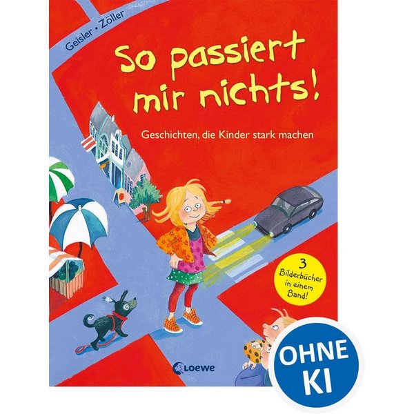 So passiert mir nichts! (Starke Kinder, glückliche Eltern) Geschichten / Dagmar Geisler, Elisabeth Zöller