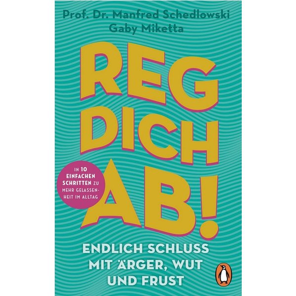 Reg dich ab! - Endlich Schluss mit Ärger, Wut und Frust / Manfred Schedlowski, Gaby Miketta