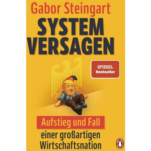 Systemversagen Aufstieg und Fall einer großartigen Wirtschaftsnation - / Gabor Steingart, SPIEGEL-Bestseller