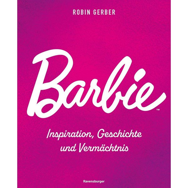 Barbie - Inspiration, Geschichte und Vermächtnis / Robin Gerber