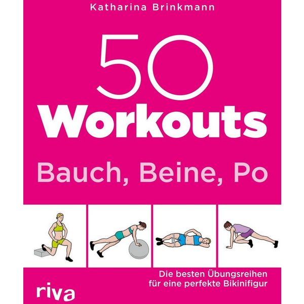 50 Workouts – Bauch, Beine, Po Die besten Übungsreihen für die perfekt / Katharina Brinkmann, Die besten Übungsreihen für die perfekte Bikinifigur