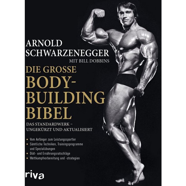 Die große Bodybuilding-Bibel / Arnold Schwarzenegger, Bill Dobbins, Das Standardwerk – ungekürzt und aktualisiert Vom Anfänger zum Leistungssportler – sämtliche