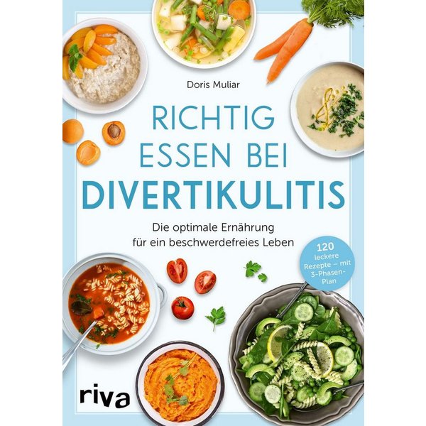Richtig essen bei Divertikulitis / Doris Muliar, Die optimale Ernährung für ein beschwerdefreies Leben. 120 leckere Rezepte – mit 3-Phasen-Plan