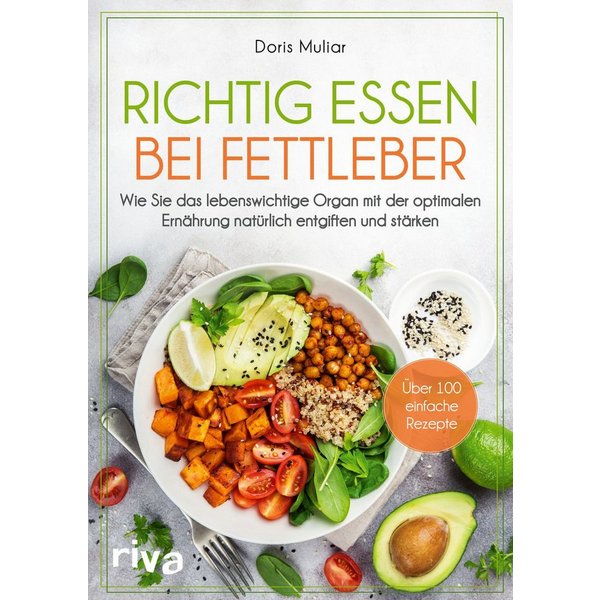 Richtig essen bei Fettleber / Doris Muliar, Wie Sie das lebenswichtige Organ mit der optimalen Ernährung natürlich entgiften und stärken. Über 100 einfache Reze